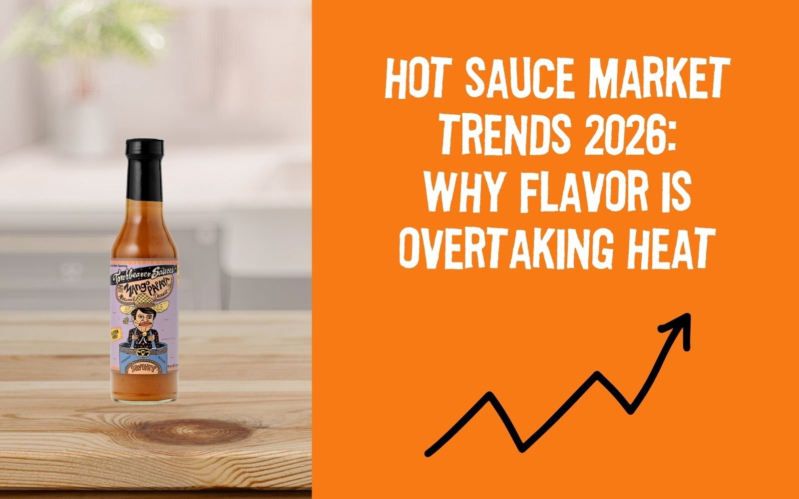 Hot Sauce Market Trends 2026: Why Flavor Is Overtaking Heat - TorchBearer Sauces